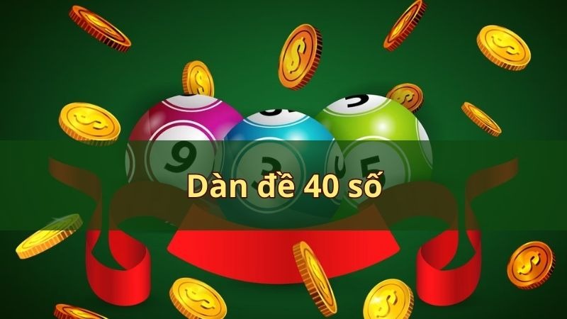 Lựa chọn dàn 40 con là cách mà chúng tôi sử dụng để đánh hàng ngày