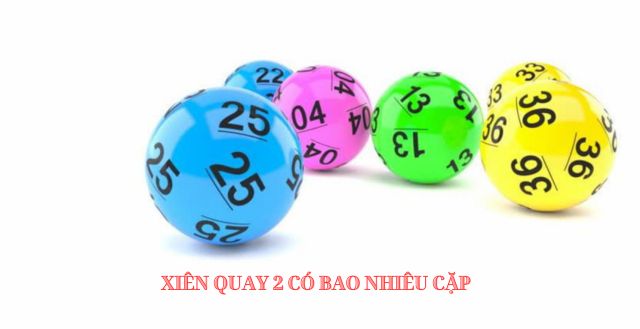 Khám phá xiên quay 2 có bao nhiêu cặp và cách chơi xiên quay Khám phá xiên quay 2 có bao nhiêu cặp và cách chơi xiên quay