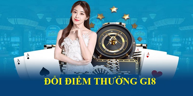 Tham gia Gi8 đổi thưởng thả ga Tham gia Gi8 đổi thưởng thả ga