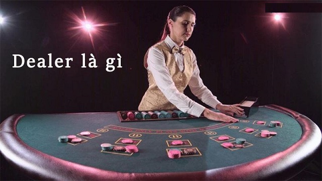 Bạn đã biết thuật ngữ dealer là gì hay chưa? Bạn đã biết thuật ngữ dealer là gì hay chưa?