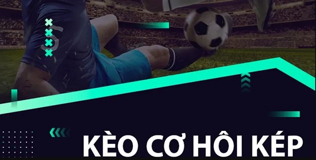 Kèo cơ hội kép Kèo cơ hội kép